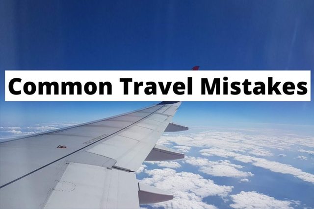 5 Tips to Avoid Common Mistakes Made by Travelers During Planning their Vacation