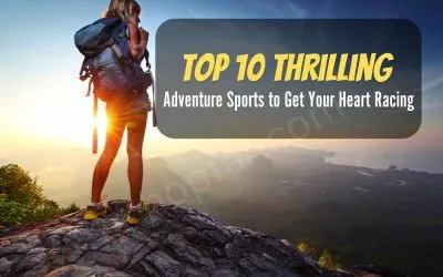 Top 10 Thrilling Adventure Sports to Get Your Heart Racing